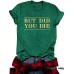 Short sleeved BUT DID fun letters