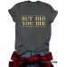 Short sleeved BUT DID fun letters